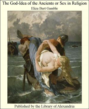 Cover of the book The God-Idea of The Ancients or Sex in Religion by Howard Longfellow
