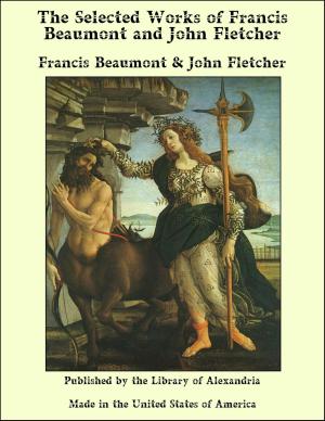 Cover of the book The Selected Works of Francis Beaumont and John Fletcher by Roscoe Pound