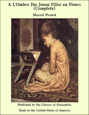 Cover of the book A L'Ombre Des Jeune Filles en Fleurs (Complete) by Woodrow Wilson