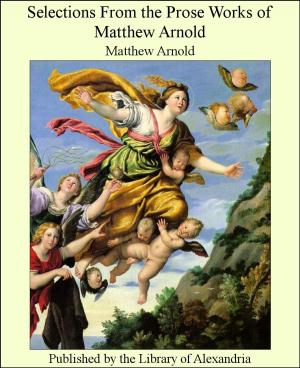 Cover of the book Selections From the Prose Works of Matthew Arnold by Anonymous