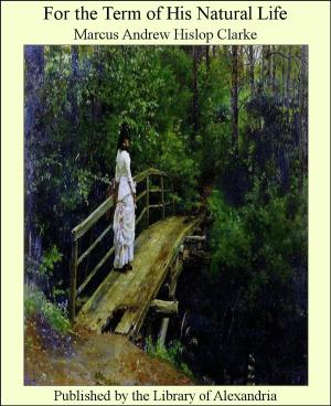 Cover of the book For the Term of His Natural Life by Diana Cooper