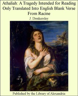 Cover of the book Athaliah: A Tragedy Intended for Reading Only Translated Into English Blank Verse From Racine by M. A. Murray