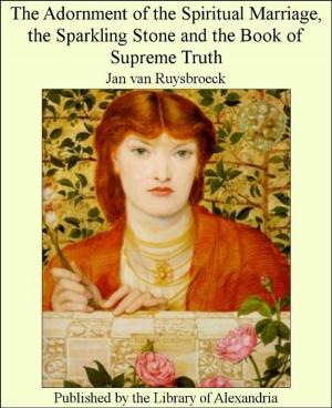 Cover of the book The Adornment of The Spiritual Marriage, The Sparkling Stone and of Supreme Truth by RK Wheeler