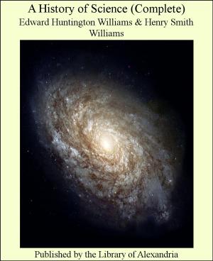 Cover of the book A History of Science (Complete) by Andrew Dickson White