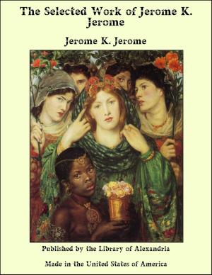 Book cover of The Selected Work of Jerome K. Jerome by Jerome K. Jerome