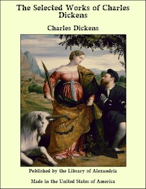 Cover of The Selected Works of Charles Dickens by Charles Dickens, Library of Alexandria