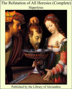 Cover of the book The Refutation of All Heresies (Complete) by José Maria Eça de Queirós