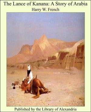 Cover of the book The Lance of Kanana: A Story of Arabia by Friedrich Bouterwek