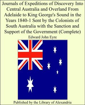 Book cover of Journals of Expeditions of Discovery Into Central Australia and Overland From Adelaide to King George's Sound in the Years 1840-1 Sent by the Colonists of South Australia With the Sanction and Support of the Government (Complete)