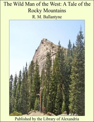 Cover of the book The Wild Man of the West: A Tale of the Rocky Mountains by Tertullian