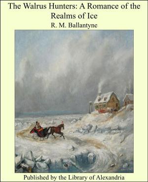 bigCover of the book The Walrus Hunters: A Romance of the Realms of Ice by 