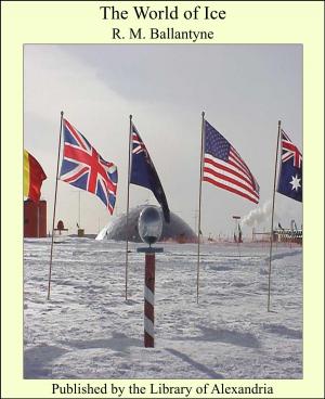 Cover of the book The World of Ice by vicomte de François-René Chateaubriand & Alexander Teixeira de Mattos