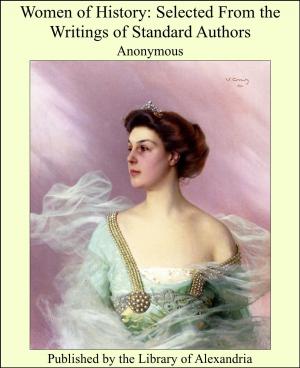 Cover of the book Women of History: Selected From the Writings of Standard Authors by Robert Athlyi Rogers
