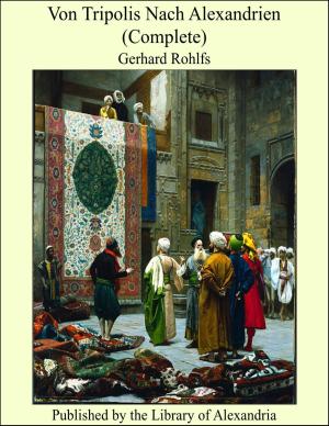 Cover of the book Von Tripolis Nach Alexandrien (Complete) by Moulavi Gerágh Ali