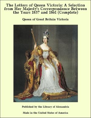 Book cover of The Letters of Queen Victoria: A Selection From Her Majesty's Correspondence Between the Years 1837 and 1861 (Complete)