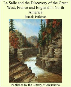 Cover of the book La Salle and the Discovery of the Great West, France and England in North America by Howard Weinstein