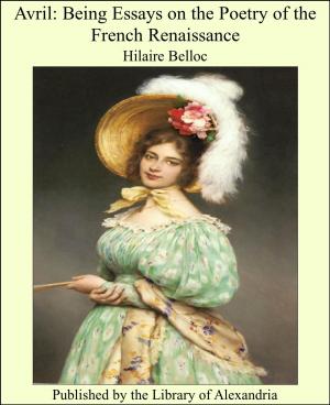 bigCover of the book Avril: Being Essays on the Poetry of the French Renaissance by 