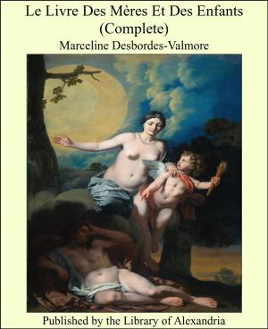 Cover of the book Le Livre Des Mères Et Des Enfants (Complete) by Gerolamo Rovetta