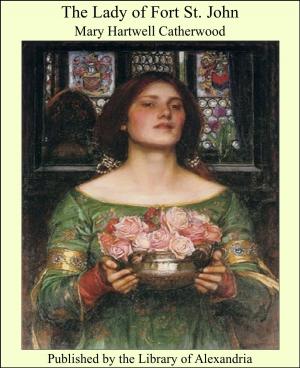 Cover of the book The Lady of Fort St. John by George Harvey Ralphson