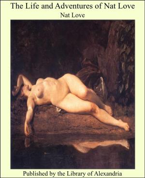 Cover of the book The Life and Adventures of Nat Love by Anonymous