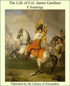 bigCover of the book The Life of Col. James Gardiner by 