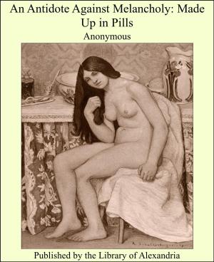 Cover of the book An Antidote Against Melancholy: Made Up in Pills by Emanuel Swedenborg