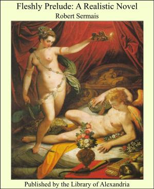 Cover of the book Fleshly Prelude: A Realistic Novel by Frederick Upham Adams