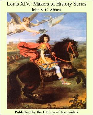 Cover of the book Louis XIV.: Makers of History Series by Richard Doddridge Blackmore