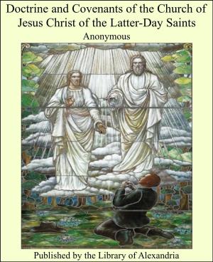 Cover of the book Doctrine and Covenants of the Church of Jesus Christ of the Latter-Day Saints by Cyrus Townsend Brady