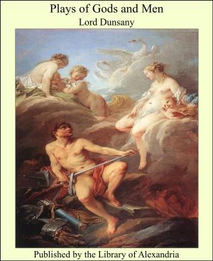 Cover of the book Plays of Gods and Men by Sir Samuel White Baker