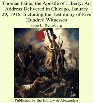 bigCover of the book Thomas Paine, the Apostle of Liberty: An Address Delivered in Chicago, January 29, 1916; Including the Testimony of Five Hundred Witnesses by 
