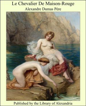 Cover of the book Le Chevalier De Maison-Rouge by Alfred Guy Kingan L'Estrange