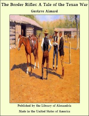Cover of the book The Border Rifles: A Tale of the Texan War by Various
