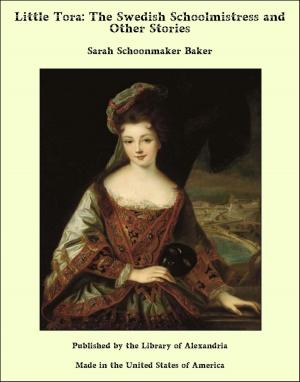 Cover of the book Little Tora, the Swedish Schoolmistress and Other Stories by Emanuel Swedenborg