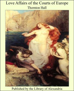 Cover of the book Love Affairs of the Courts of Europe by Arthur Conan Doyle