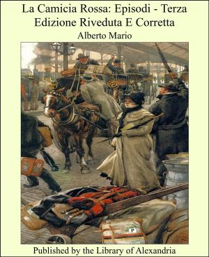 Cover of the book La Camicia Rossa: Episodi - Terza Edizione Riveduta E Corretta by Robert Green ingersoll
