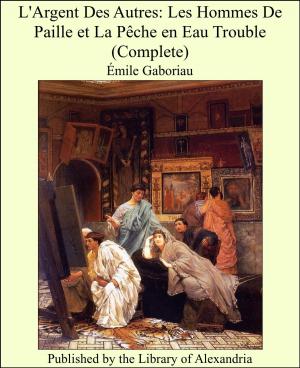 Cover of the book L'Argent Des Autres: Les Hommes De Paille et La Pêche en Eau Trouble (Complete) by Alban Butler