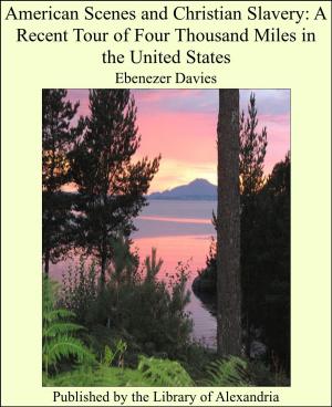 Cover of the book American Scenes and Christian Slavery: A Recent Tour of Four Thousand Miles in the United States by Fergus Hume