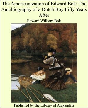 Cover of the book The Americanization of Edward Bok: The Autobiography of a Dutch Boy Fifty Years After by Mrs. Woods Baker