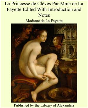 Cover of the book La Princesse de Clèves Par Mme de La Fayette Edited With Introduction and Notes by Anonymous