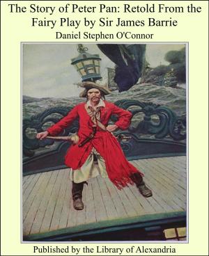 Cover of the book The Story of Peter Pan: Retold From the Fairy Play by Sir James Barrie by Daniel Hack Tuke