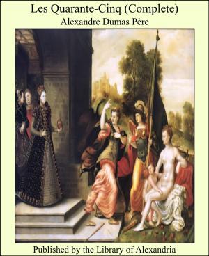 Cover of the book Les Quarante-Cinq (Complete) by Freiherr von Rudolf Carl Slatin
