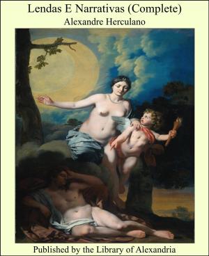 Cover of the book Lendas E Narrativas (Complete) by Clement Mansfield Ingleby