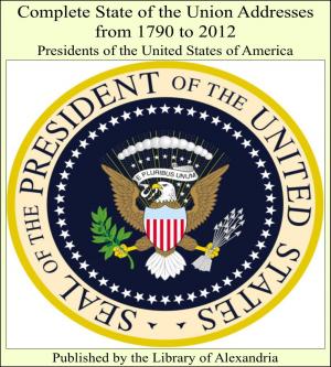 Cover of the book Complete State of the Union Addresses from 1790 to 2012 by Robert Green ingersoll