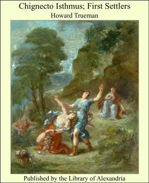 Cover of the book Chignecto Isthmus; First Settlers by William Le Queux