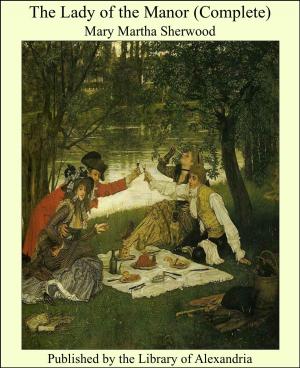 Cover of the book The Lady of the Manor (Complete) by John Graham Bower