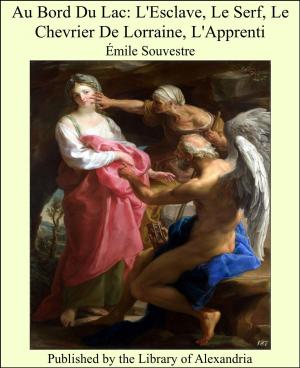 Cover of the book Au Bord Du Lac: L'Esclave, Le Serf, Le Chevrier De Lorraine, L'Apprenti by Mark Twain