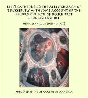 Cover of the book Bell's Cathedrals: The Abbey Church of Tewkesbury with Some Account of the Priory Church of Deerhurst Gloucestershire by Leonard Kip