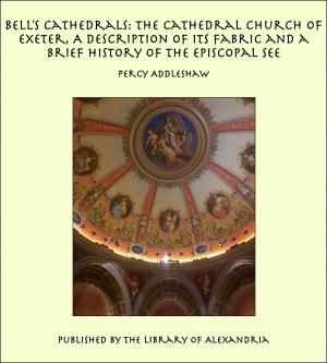 Cover of the book Bell's Cathedrals: The Cathedral Church of Exeter, A Description of Its Fabric and a Brief History of the Episcopal See by J. D. Anderson