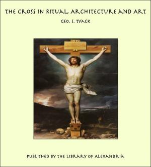 Cover of the book The Cross in Ritual, Architecture and Art by Francis Sheehy Skeffington